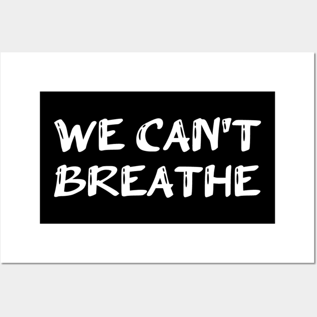 WE Cant Breathe - Justice For George Floyd, black lives matter Wall Art by slawers